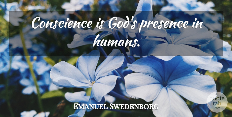 Emanuel Swedenborg Quote About Humans, Conscience, Gods Presence: Conscience Is Gods Presence In...