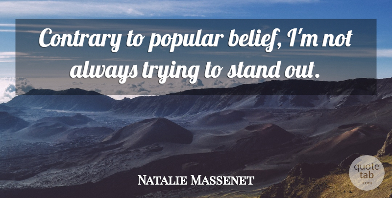 Natalie Massenet Quote About Contrary, Trying: Contrary To Popular Belief Im...