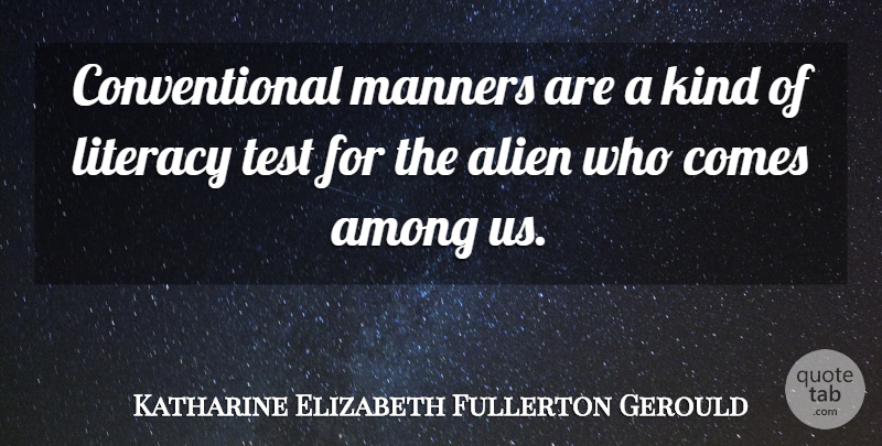 Katharine Elizabeth Fullerton Gerould Quote About Among, Literacy: Conventional Manners Are A Kind...