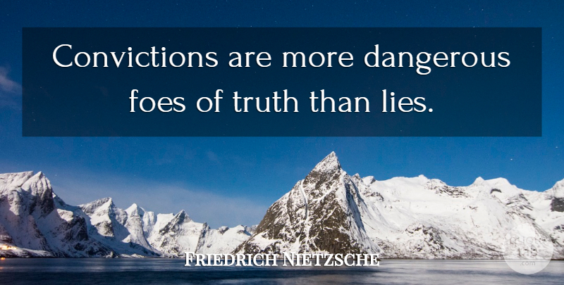 Friedrich Nietzsche Quote About Truth, Lying, Religion: Convictions Are More Dangerous Foes...