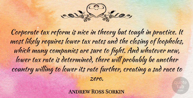 Andrew Ross Sorkin Quote About Closing, Companies, Corporate, Country, Creating: Corporate Tax Reform Is Nice...