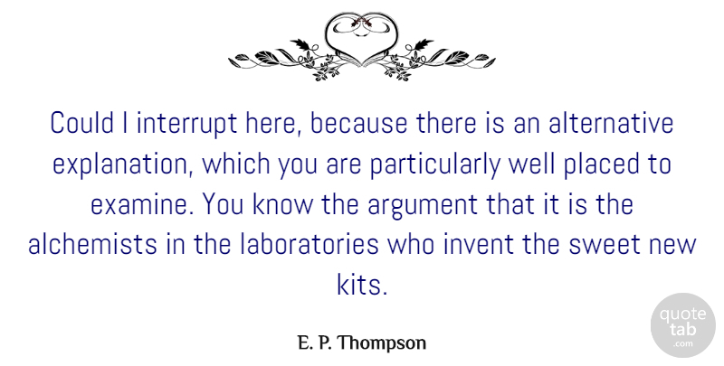 E. P. Thompson Quote About Invent, Placed: Could I Interrupt Here Because...