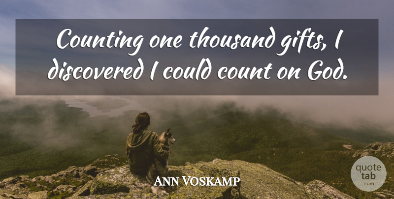 Ann Voskamp Quote About Counting, Discovered, God, Thousand: Counting One Thousand Gifts I...
