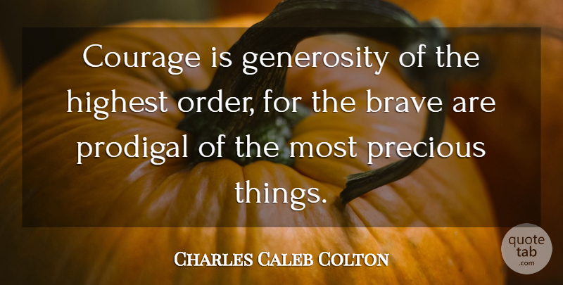 Charles Caleb Colton Quote About Order, Generosity, Brave: Courage Is Generosity Of The...