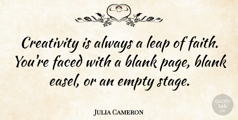 Julia Cameron Quote About Creativity, Creative, Pages: Creativity Is Always A Leap...