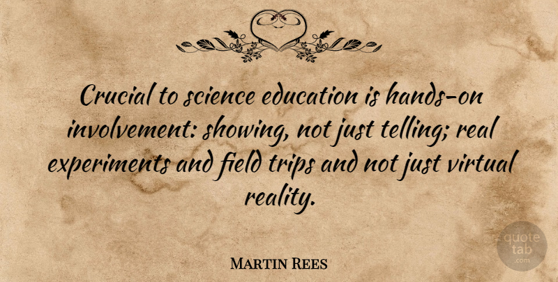 Martin Rees Quote About Real, Hands, Fields: Crucial To Science Education Is...
