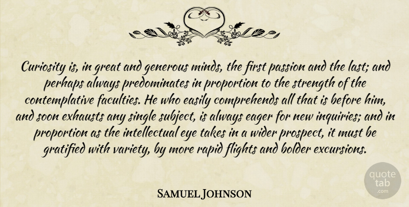 Samuel Johnson Quote About Eye, Passion, Curiosity: Curiosity Is In Great And...