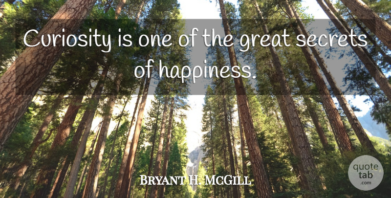 Bryant H. McGill Quote About Wise, Secret, Curiosity: Curiosity Is One Of The...