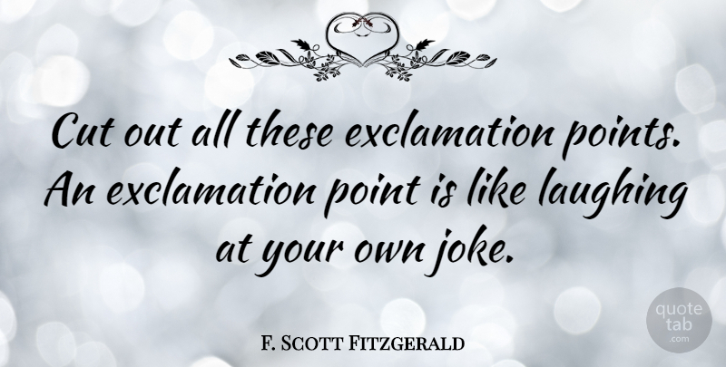 F. Scott Fitzgerald Quote About Writing, Cutting, Epic: Cut Out All These Exclamation...