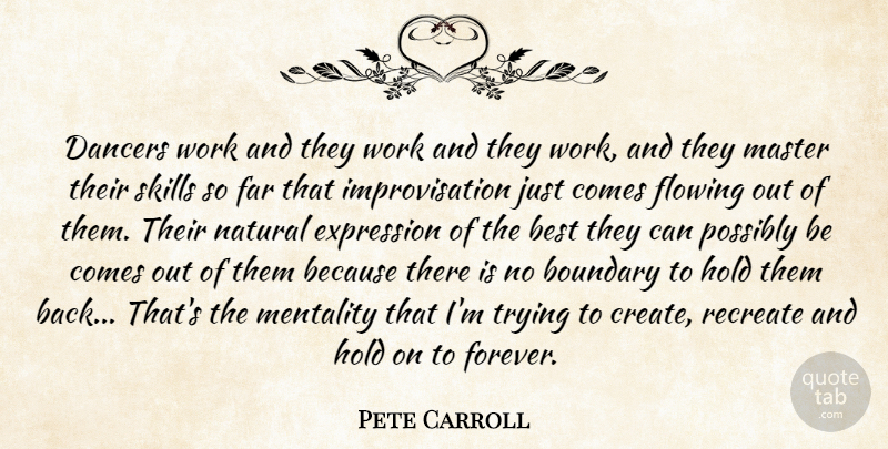 Pete Carroll Quote About Best, Boundary, Dancers, Expression, Far: Dancers Work And They Work...