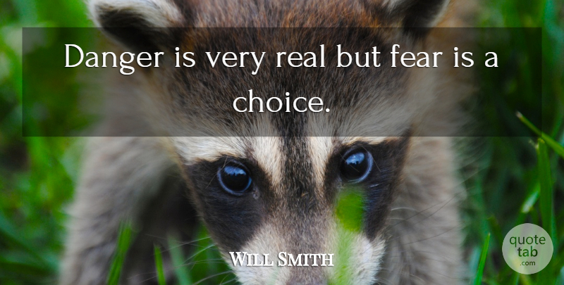 Will Smith Quote About Real, Choices, Face Your Fears: Danger Is Very Real But...
