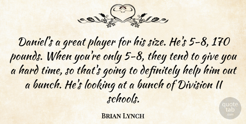 Brian Lynch Quote About Bunch, Definitely, Division, Great, Hard: Daniels A Great Player For...
