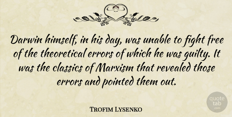 Trofim Lysenko Quote About Classics, Darwin, Errors, Marxism, Pointed: Darwin Himself In His Day...