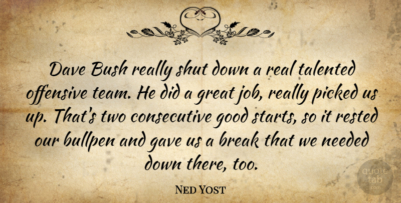 Ned Yost Quote About Break, Bullpen, Bush, Dave, Gave: Dave Bush Really Shut Down...