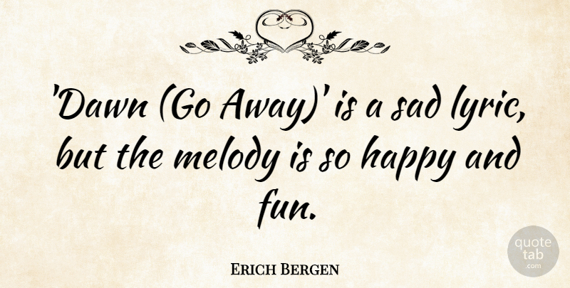 Erich Bergen Quote About Melody, Sad: Dawn Go Away Is A...