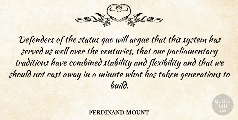 Ferdinand Mount Quote About Argue, Cast, Combined, Defenders, Minute: Defenders Of The Status Quo...
