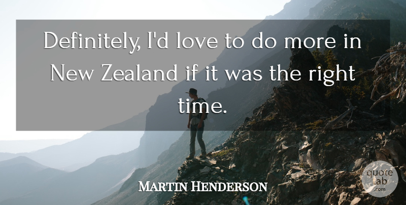 Martin Henderson Quote About Love, Time: Definitely Id Love To Do...