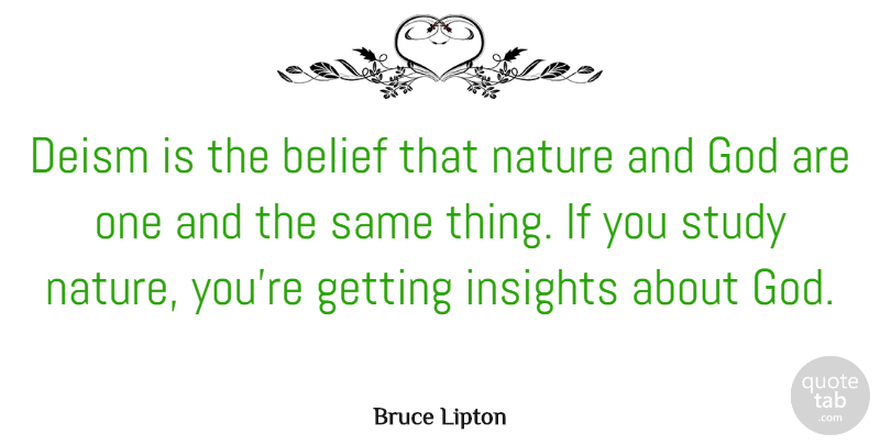 Bruce Lipton Quote About Belief, God, Nature, Study: Deism Is The Belief That...