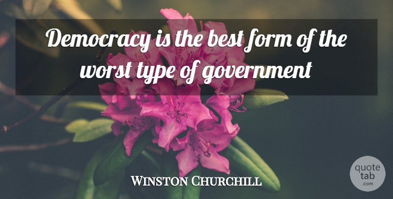 Winston Churchill Quote About Military, Government, Democracy: Democracy Is The Best Form...