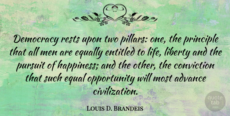 Louis D. Brandeis Quote About Advance, Conviction, Democracy, Entitled, Equally: Democracy Rests Upon Two Pillars...