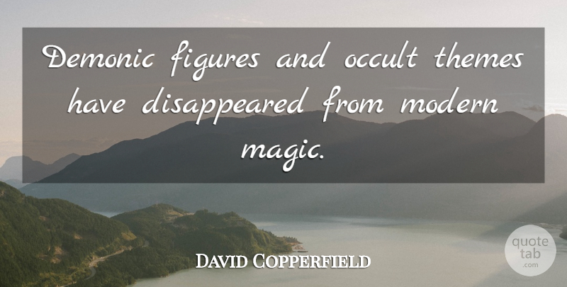 David Copperfield Quote About Magic, Modern, Theme: Demonic Figures And Occult Themes...