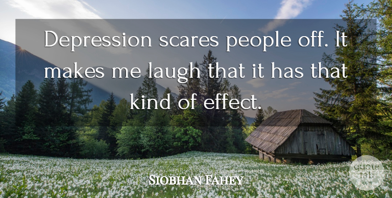 Siobhan Fahey Quote About Depression, Laughing, People: Depression Scares People Off It...