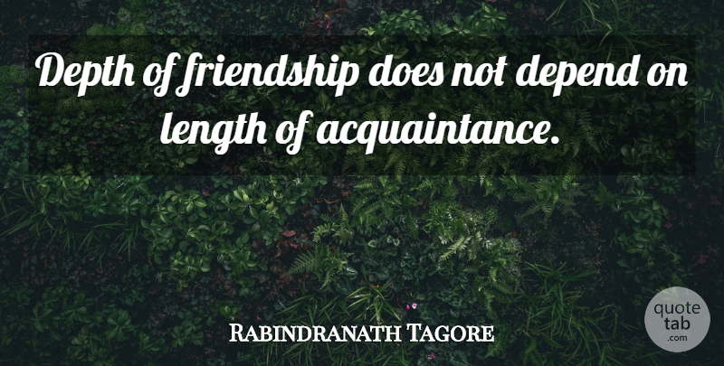 Rabindranath Tagore Quote About Inspirational, Friendship, Depth: Depth Of Friendship Does Not...