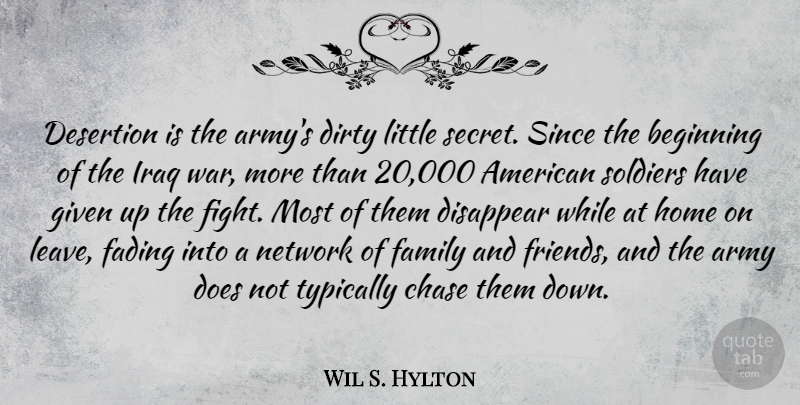 Wil S. Hylton Quote About Army, Beginning, Chase, Dirty, Disappear: Desertion Is The Armys Dirty...