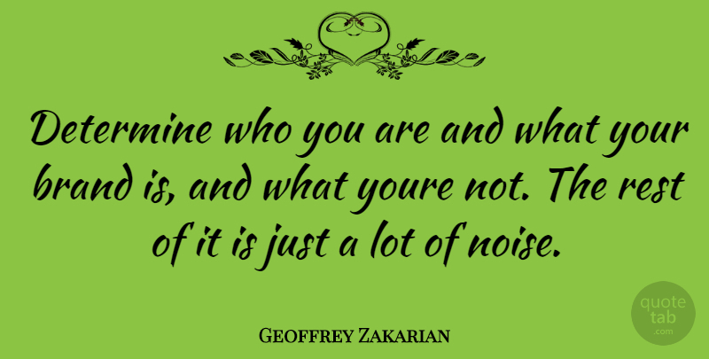 Geoffrey Zakarian Quote About Noise, Determine, Brands: Determine Who You Are And...