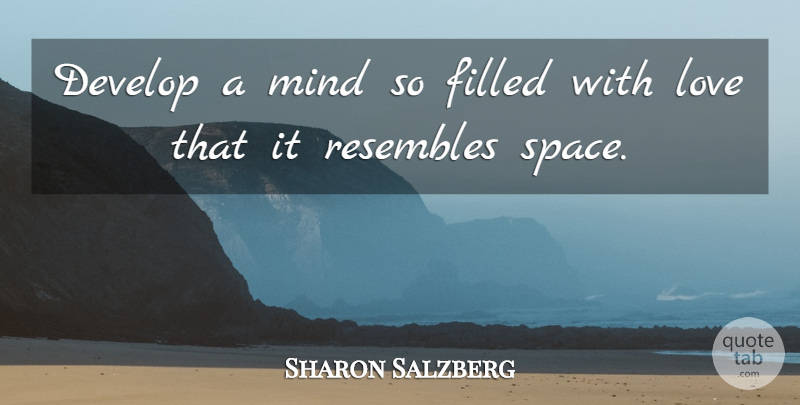 Sharon Salzberg Quote About Space, Mind, Filled: Develop A Mind So Filled...