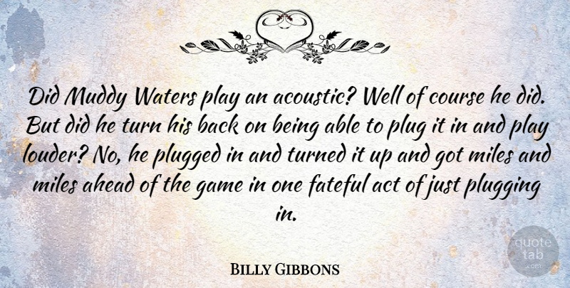 Billy Gibbons Quote About Games, Play, Water: Did Muddy Waters Play An...