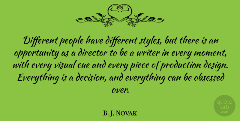 B. J. Novak Quote About Opportunity, People, Design: Different People Have Different Styles...
