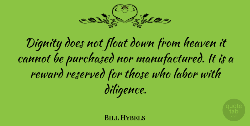 Bill Hybels Quote About Discipline, Heaven, Rewards: Dignity Does Not Float Down...