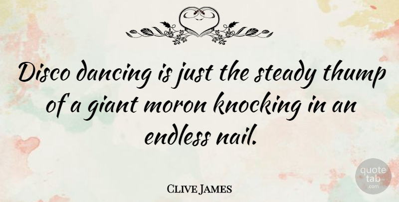 Clive James Quote About Dancing, Nails, Giants: Disco Dancing Is Just The...