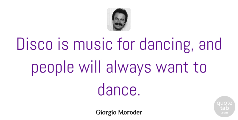 Giorgio Moroder Quote About Inspirational, Dance, Disco Music: Disco Is Music For Dancing...