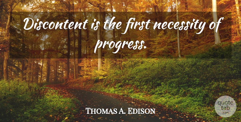Thomas A. Edison Quote About Inspirational, Motivational, Happiness: Discontent Is The First Necessity...