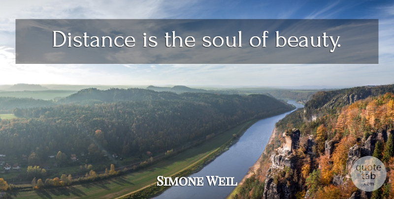 Simone Weil Quote About Distance, Soul: Distance Is The Soul Of...