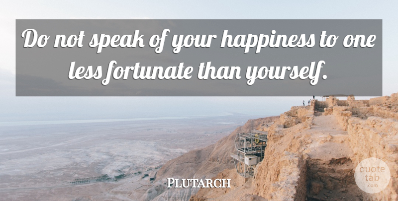 Plutarch Quote About Happiness, Happy, Speak Less: Do Not Speak Of Your...