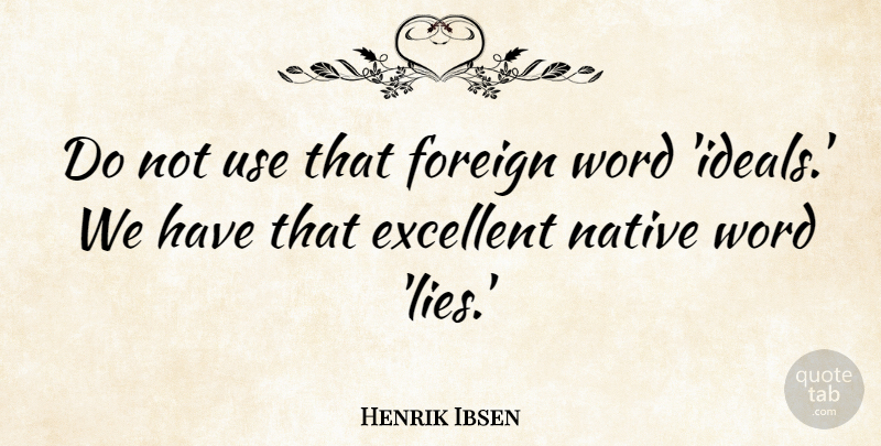 Henrik Ibsen Quote About Foreign, Native: Do Not Use That Foreign...