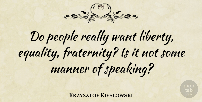 Krzysztof Kieslowski Quote About Equality, People, Liberty: Do People Really Want Liberty...