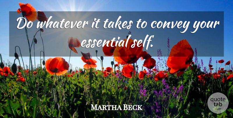 Martha Beck Quote About Self, Essentials, Whatever It Takes: Do Whatever It Takes To...