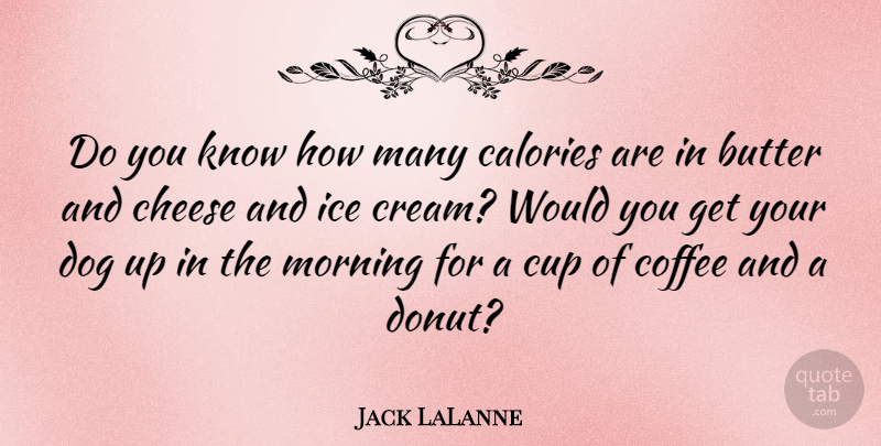 Jack LaLanne Quote About Motivational, Good Morning, Dog: Do You Know How Many...