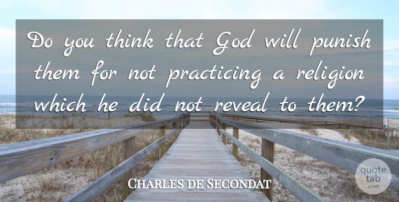 Charles de Secondat Quote About God, Practicing, Punish, Religion: Do You Think That God...