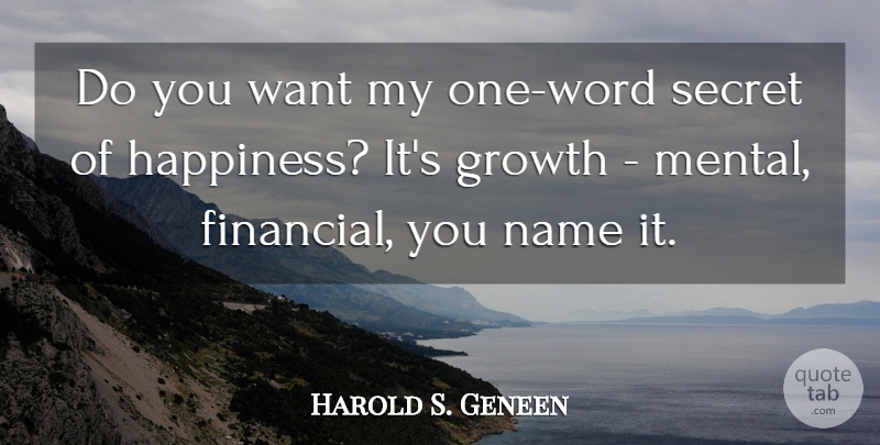 Harold S. Geneen Quote About Growth, Name, Secret: Do You Want My One...