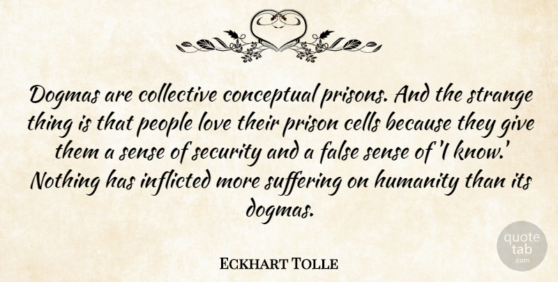 Eckhart Tolle Quote About Cells, Giving, People: Dogmas Are Collective Conceptual Prisons...