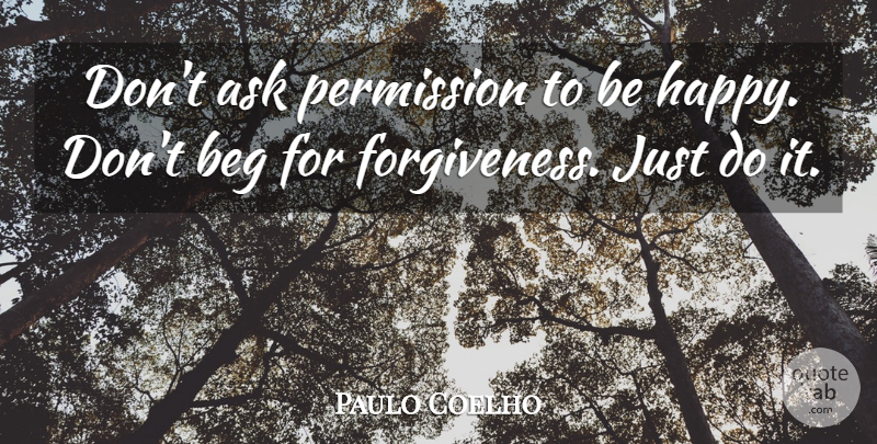 Paulo Coelho Quote About Permission, Asks, Just Do It: Dont Ask Permission To Be...