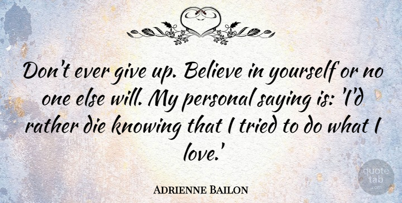 Adrienne Bailon Quote About Giving Up, Believe, Knowing: Dont Ever Give Up Believe...
