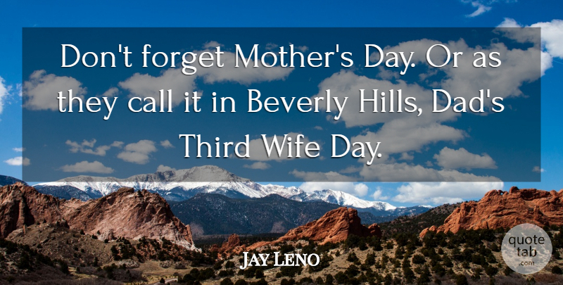 Jay Leno Quote About Smile, Mothers Day, Mom: Dont Forget Mothers Day Or...