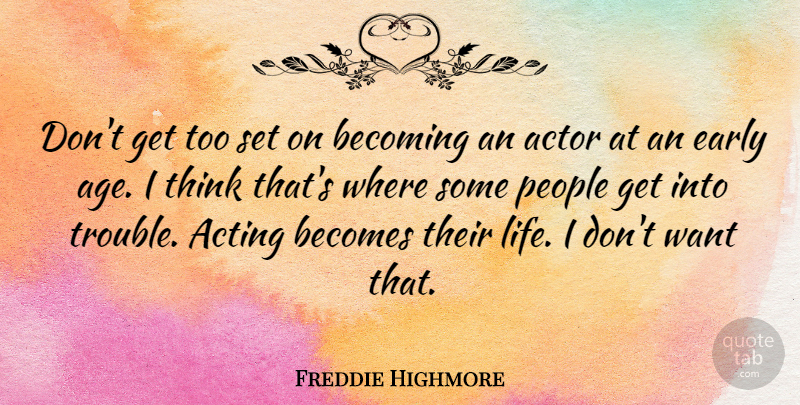 Freddie Highmore Quote About Thinking, People, Age: Dont Get Too Set On...