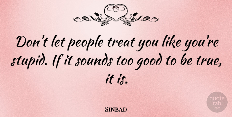 Sinbad Quote About Good, People, Sounds: Dont Let People Treat You...